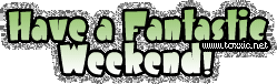 have a fantastic weekend